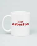 I Eat Asbestos Mug