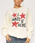 I Hate It Here Sweatshirt