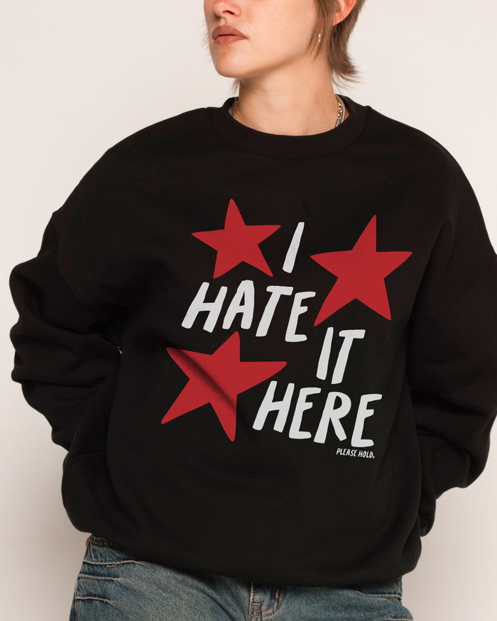 I Hate It Here Sweatshirt